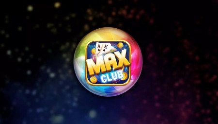 Max Club - Chơi game bài thành đại gia chỉ với 1 lần nổ hũ